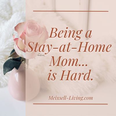 being a stay-at-home mom is hard meixsell-living.com
